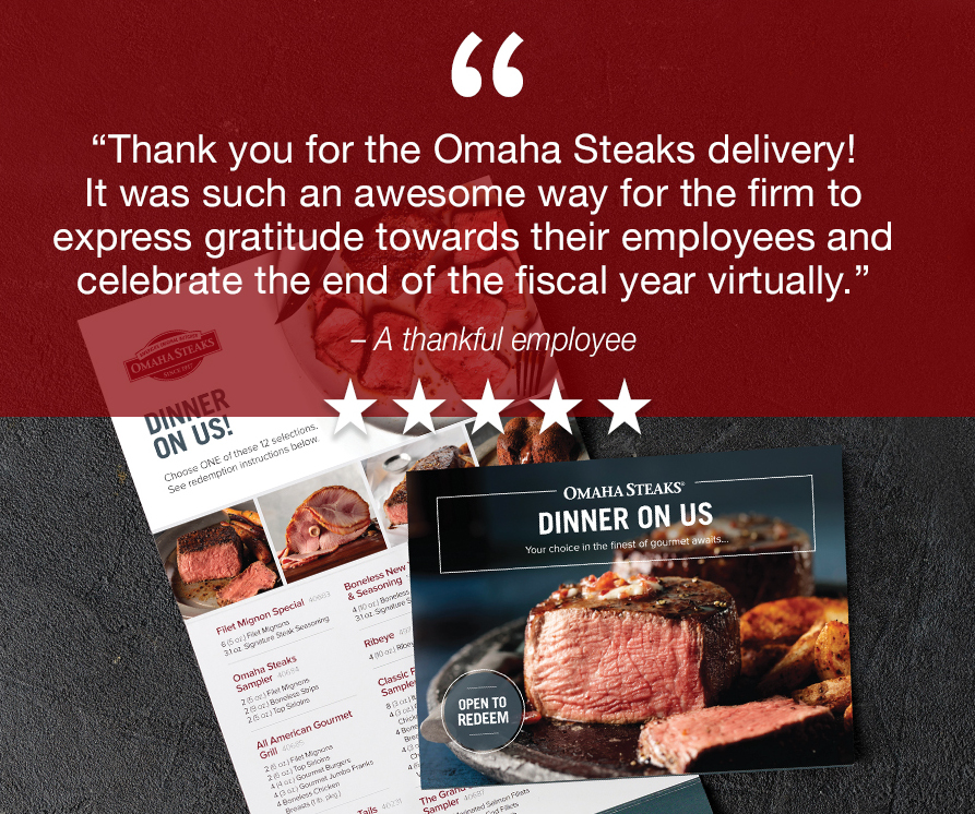 The you for the Omaha Steaks delivery! It was such an awesome was for the firm to express gratitude towards their employees and celebrate the end of he fiscal year virtually."